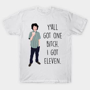 Y'all Got One Bi**h, I Got Eleven T-Shirt